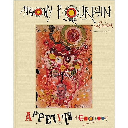 Anthony Bourdain, Appetites: A Delicious Cookbook from the Famed Chef ...