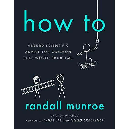 Randall Munroe: How To: Absurd Scientific Advice for Common Real-World Problems [Kindle Edition] $2.99 ~ Amazon