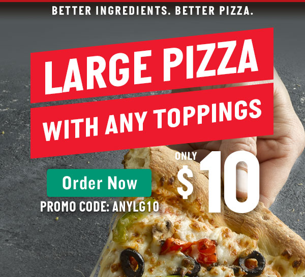 Papa John's:  Large pizza, any toppings, only $10 Offer expires 6/13/19