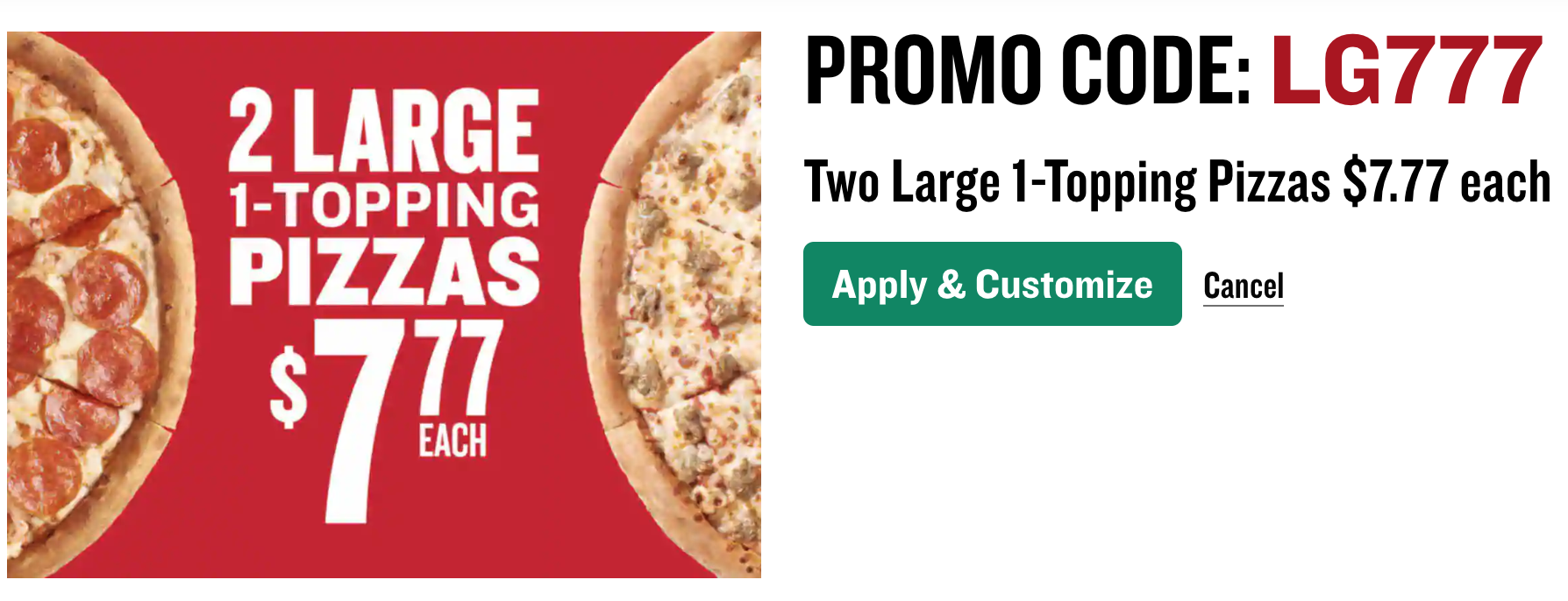 Papa Johns: Get 2 Large 1-topping pizzas for $7.77 each using code LG777 good thru 7/29
