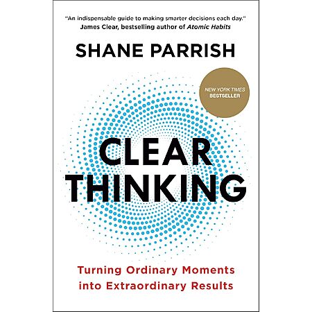 Clear Thinking: Turning Ordinary Moments into Extraordinary Results (eBook)
